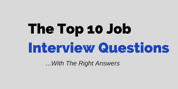 Top 10 Interview Questions …with the RIGHT Answers